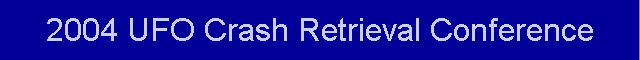 2004 UFO Crash Retrieval Conference