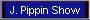 J. Pippin Show