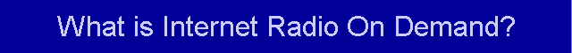 What is Internet Radio On Demand?